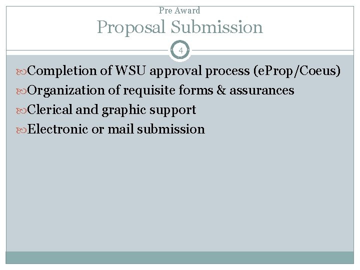 Pre Award Proposal Submission 4 Completion of WSU approval process (e. Prop/Coeus) Organization of