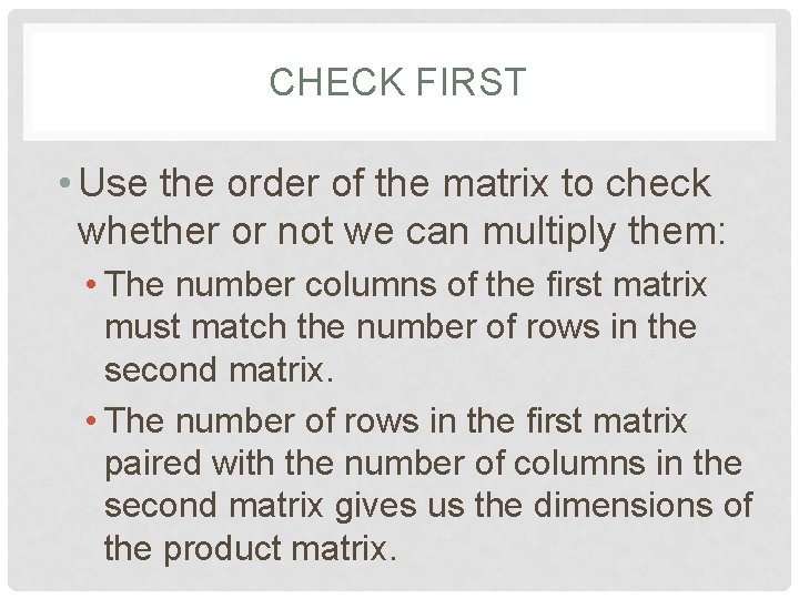 CHECK FIRST • Use the order of the matrix to check whether or not