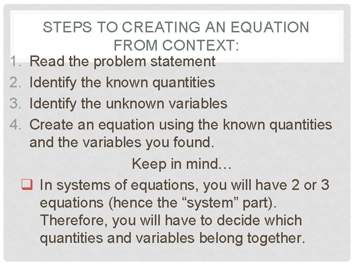 STEPS TO CREATING AN EQUATION FROM CONTEXT: 1. Read the problem statement 2. Identify