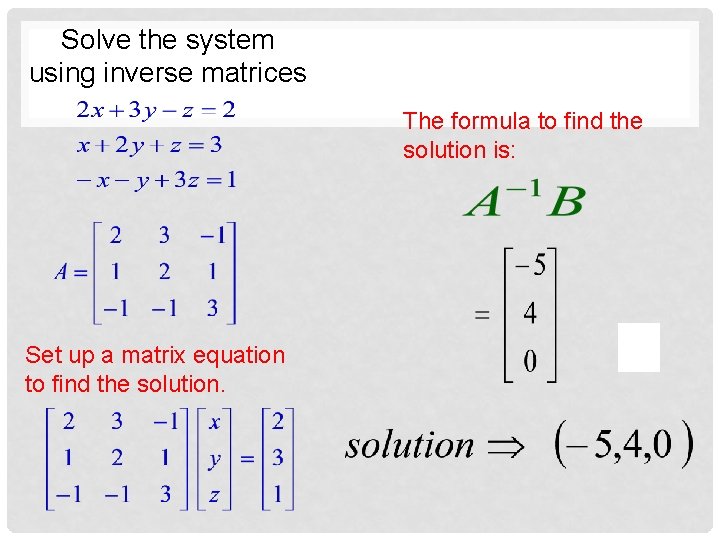 Solve the system using inverse matrices The formula to find the solution is: Set