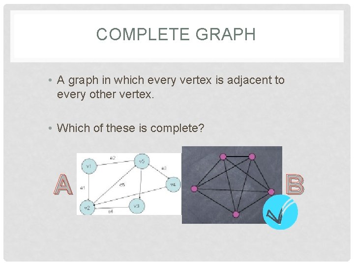 COMPLETE GRAPH • A graph in which every vertex is adjacent to every other