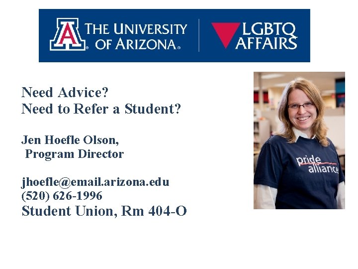 Need Advice? Need to Refer a Student? Jen Hoefle Olson, Program Director jhoefle@email. arizona.