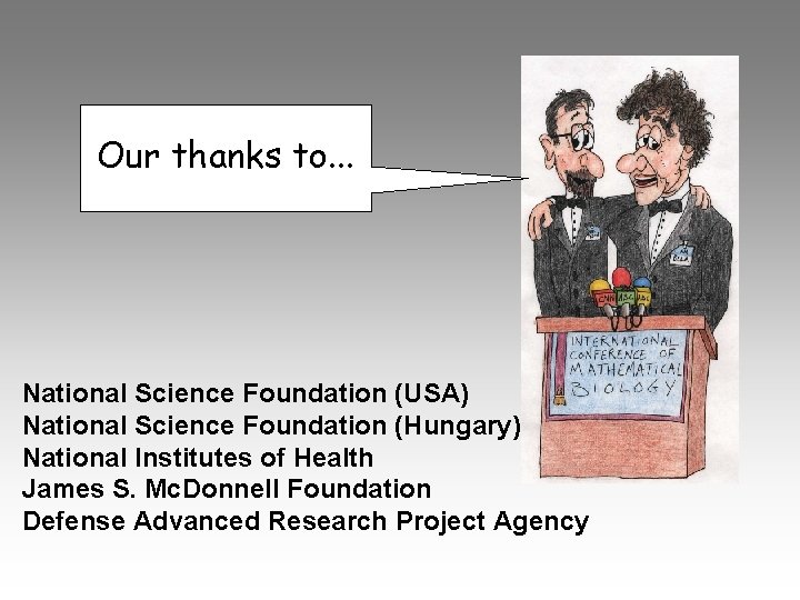 Our thanks to. . . National Science Foundation (USA) National Science Foundation (Hungary) National
