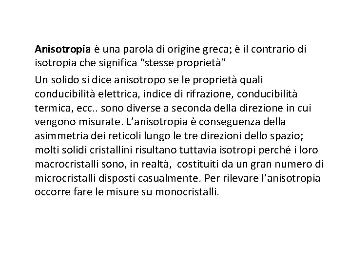 Anisotropia è una parola di origine greca; è il contrario di isotropia che significa