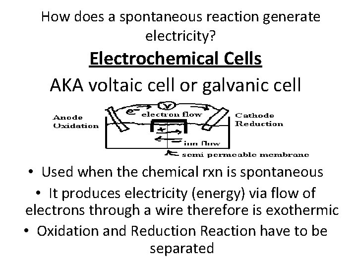 How does a spontaneous reaction generate electricity? Electrochemical Cells AKA voltaic cell or galvanic