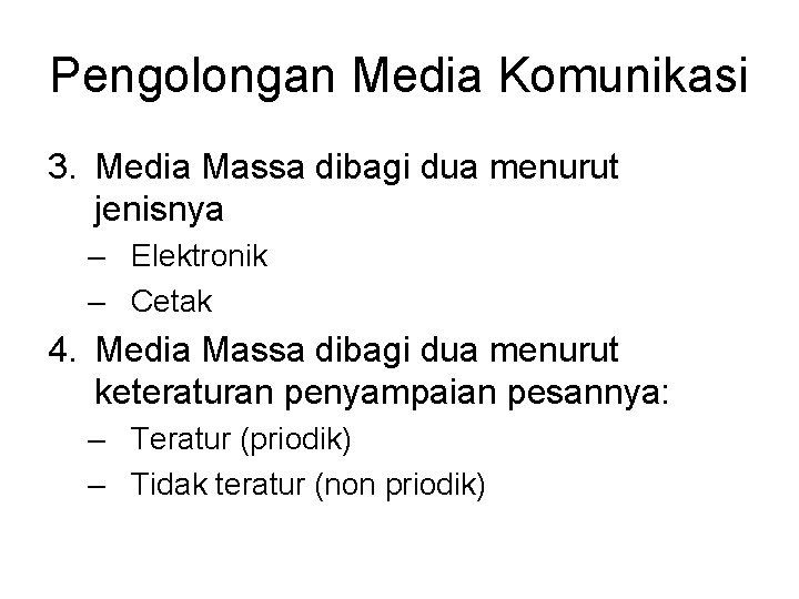 Pengolongan Media Komunikasi 3. Media Massa dibagi dua menurut jenisnya – Elektronik – Cetak