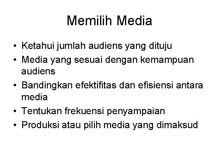 Memilih Media • Ketahui jumlah audiens yang dituju • Media yang sesuai dengan kemampuan