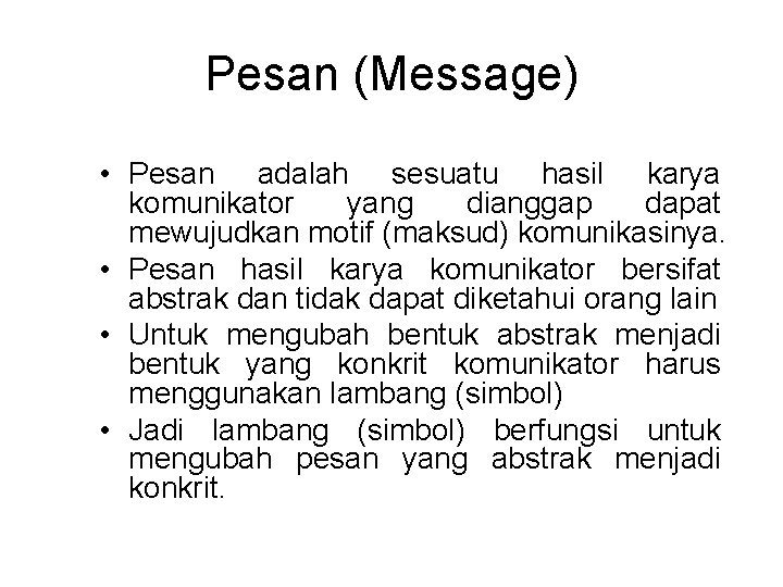Pesan (Message) • Pesan adalah sesuatu hasil karya komunikator yang dianggap dapat mewujudkan motif