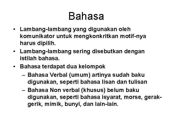 Bahasa • Lambang-lambang yang digunakan oleh komunikator untuk mengkonkritkan motif-nya harus dipilih. • Lambang-lambang