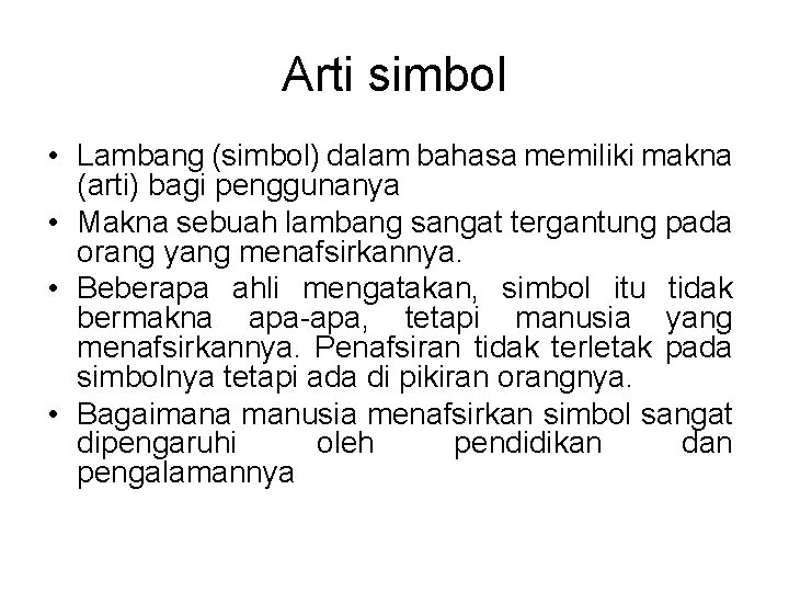 Arti simbol • Lambang (simbol) dalam bahasa memiliki makna (arti) bagi penggunanya • Makna