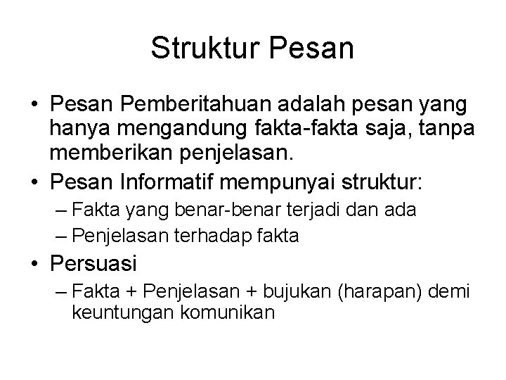 Struktur Pesan • Pesan Pemberitahuan adalah pesan yang hanya mengandung fakta-fakta saja, tanpa memberikan