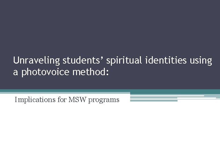 Unraveling students’ spiritual identities using a photovoice method: Implications for MSW programs 