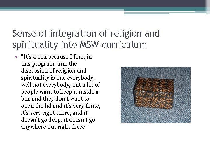 Sense of integration of religion and spirituality into MSW curriculum • “It’s a box