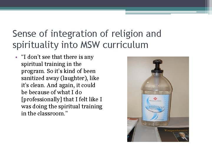 Sense of integration of religion and spirituality into MSW curriculum • “I don’t see