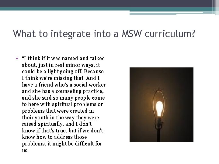 What to integrate into a MSW curriculum? • “I think if it was named