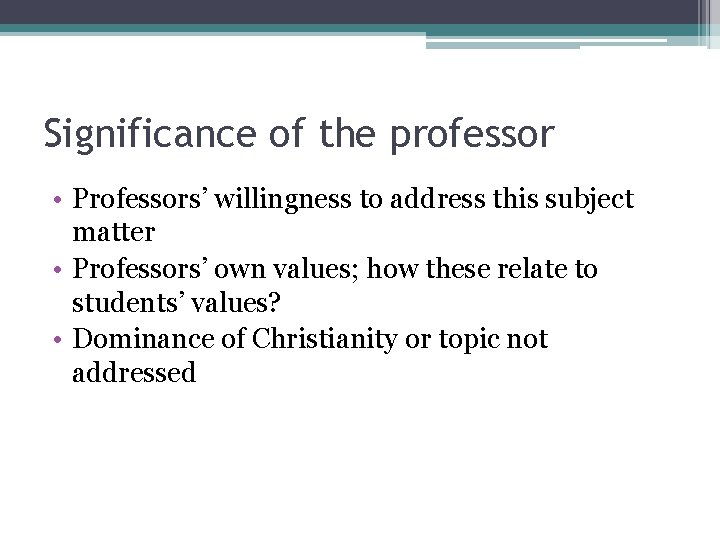 Significance of the professor • Professors’ willingness to address this subject matter • Professors’