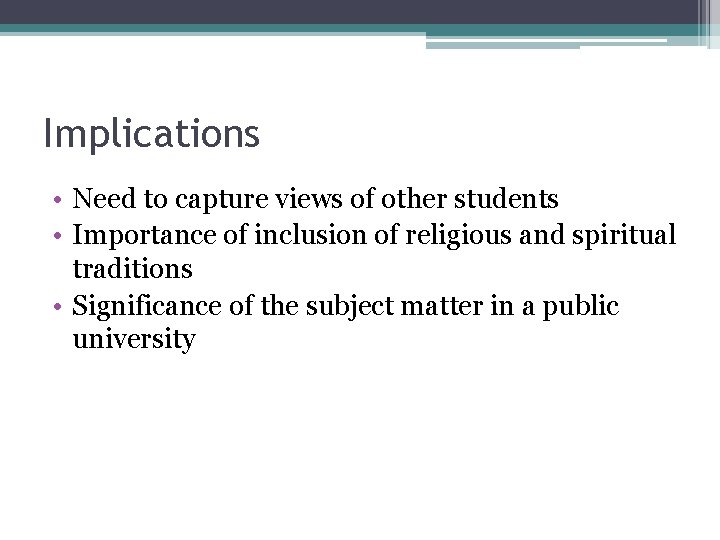 Implications • Need to capture views of other students • Importance of inclusion of