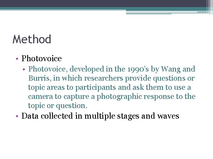 Method • Photovoice, developed in the 1990’s by Wang and Burris, in which researchers