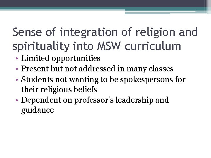 Sense of integration of religion and spirituality into MSW curriculum • Limited opportunities •