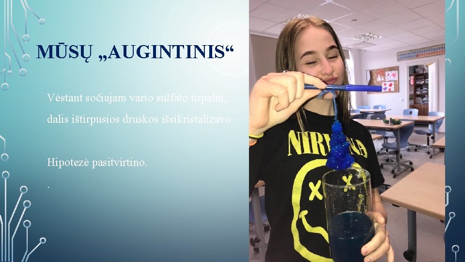 MŪSŲ „AUGINTINIS“ Vėstant sočiajam vario sulfato tirpalui, dalis ištirpusios druskos išsikristalizavo. Hipotezė pasitvirtino. .