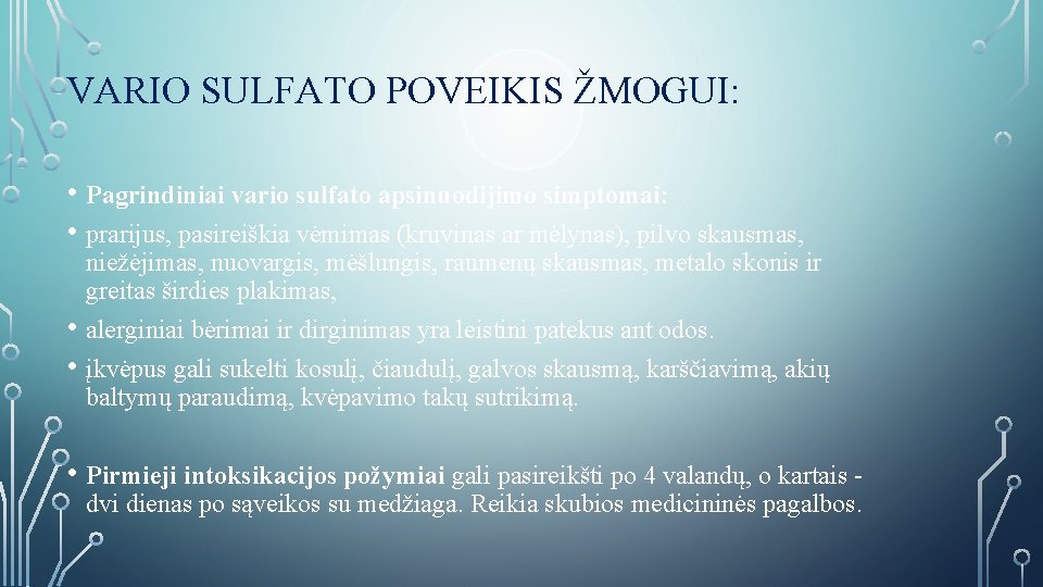 VARIO SULFATO POVEIKIS ŽMOGUI: • Pagrindiniai vario sulfato apsinuodijimo simptomai: • prarijus, pasireiškia vėmimas