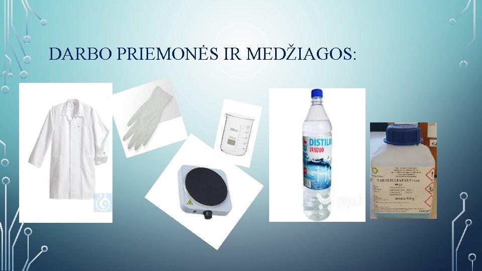 DARBO PRIEMONĖS IR MEDŽIAGOS: 