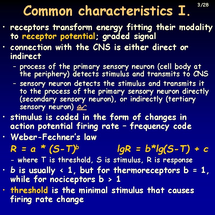 Common characteristics I. 3/28 • receptors transform energy fitting their modality to receptor potential;