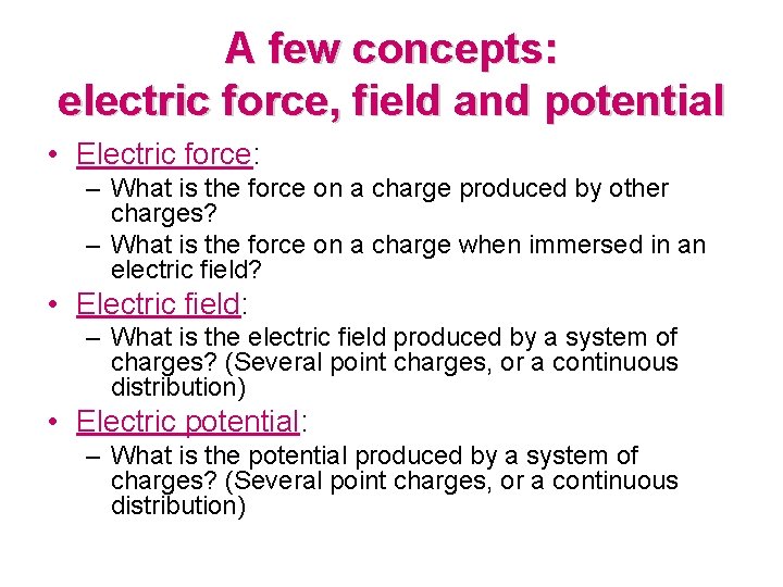 A few concepts: electric force, field and potential • Electric force: – What is