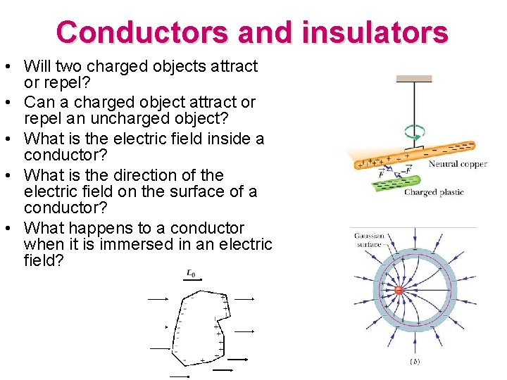 Conductors and insulators • Will two charged objects attract or repel? • Can a