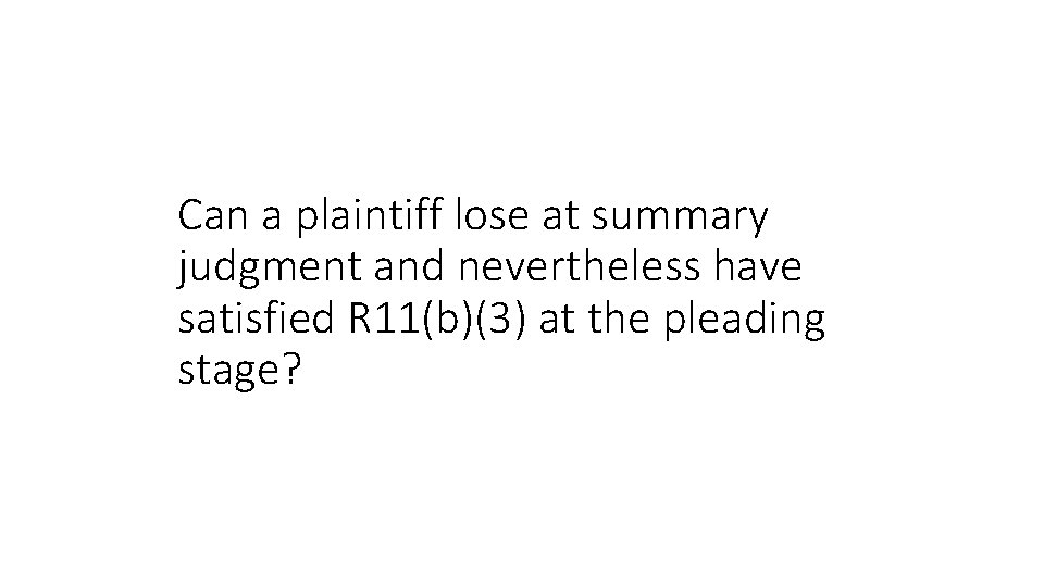 Can a plaintiff lose at summary judgment and nevertheless have satisfied R 11(b)(3) at