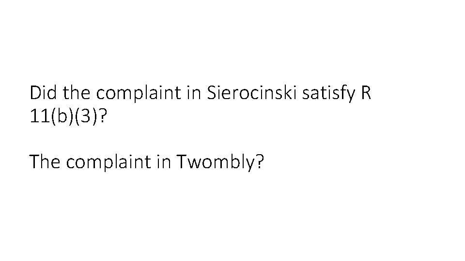 Did the complaint in Sierocinski satisfy R 11(b)(3)? The complaint in Twombly? 