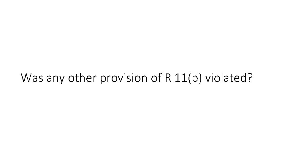 Was any other provision of R 11(b) violated? 
