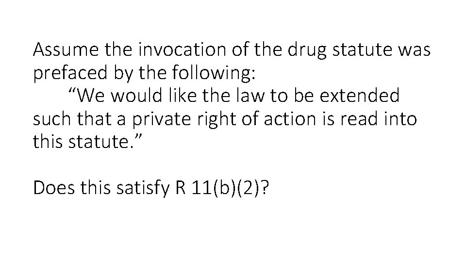 Assume the invocation of the drug statute was prefaced by the following: “We would