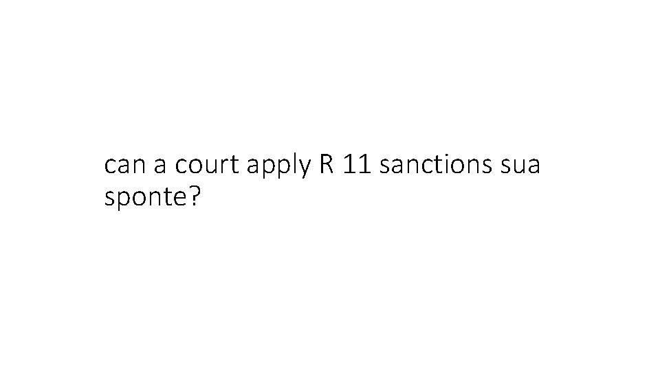 can a court apply R 11 sanctions sua sponte? 