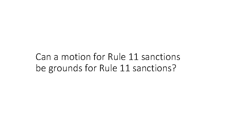 Can a motion for Rule 11 sanctions be grounds for Rule 11 sanctions? 