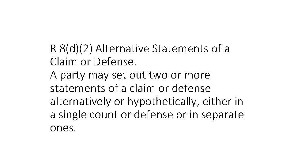 R 8(d)(2) Alternative Statements of a Claim or Defense. A party may set out
