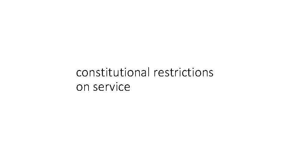constitutional restrictions on service 