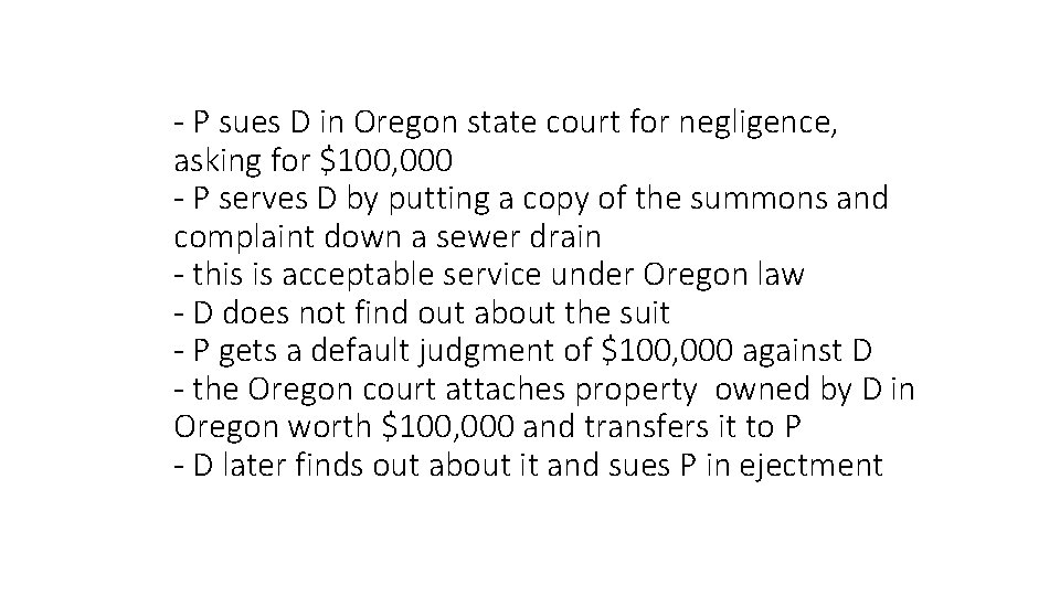- P sues D in Oregon state court for negligence, asking for $100, 000