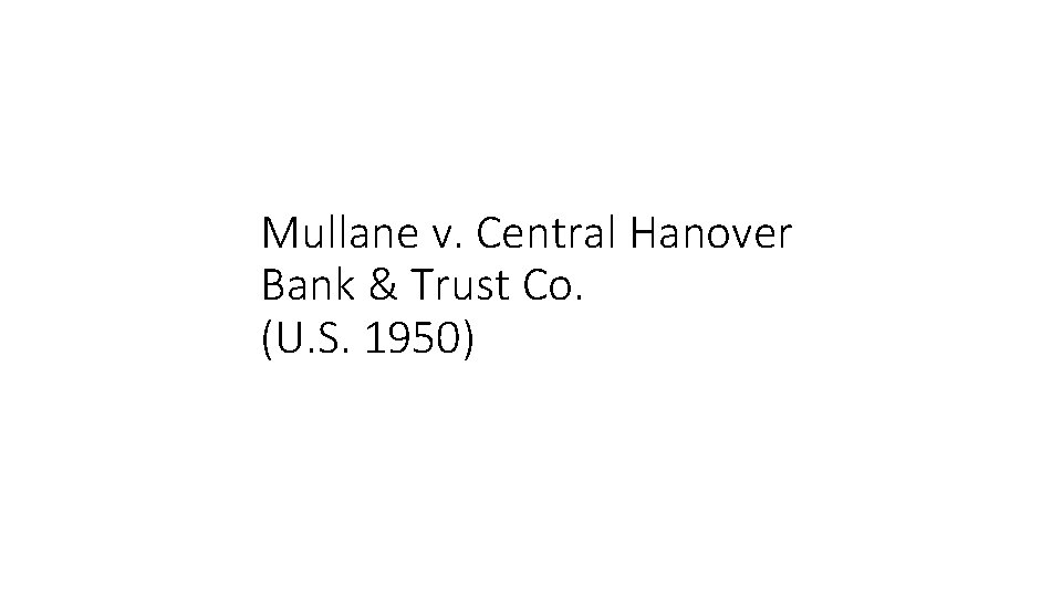 Mullane v. Central Hanover Bank & Trust Co. (U. S. 1950) 