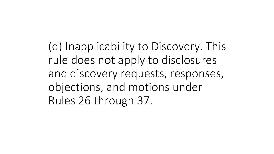 (d) Inapplicability to Discovery. This rule does not apply to disclosures and discovery requests,