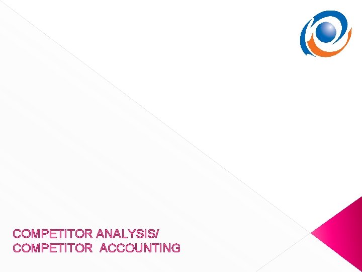 COMPETITOR ANALYSIS/ COMPETITOR ACCOUNTING 