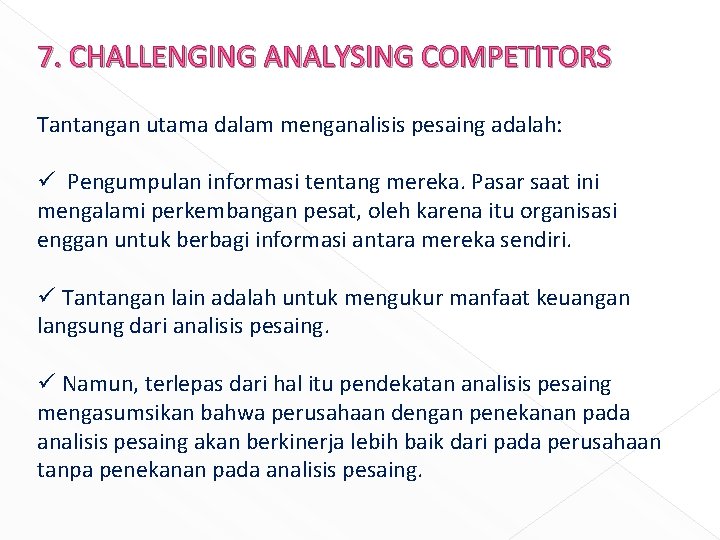 7. CHALLENGING ANALYSING COMPETITORS Tantangan utama dalam menganalisis pesaing adalah: ü Pengumpulan informasi tentang