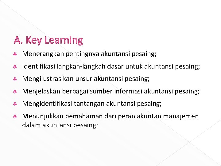 A. Key Learning § Menerangkan pentingnya akuntansi pesaing; § Identifikasi langkah-langkah dasar untuk akuntansi