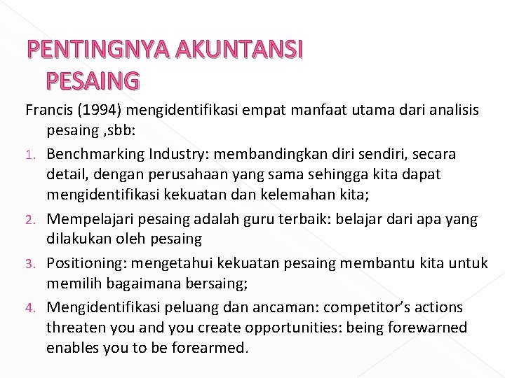 PENTINGNYA AKUNTANSI PESAING Francis (1994) mengidentifikasi empat manfaat utama dari analisis pesaing , sbb: