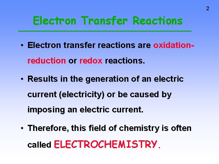 2 Electron Transfer Reactions • Electron transfer reactions are oxidationreduction or redox reactions. •