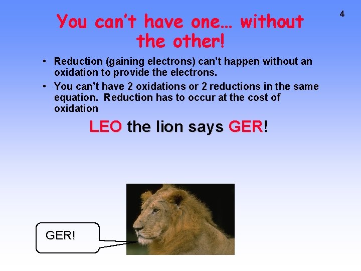 You can’t have one… without the other! • Reduction (gaining electrons) can’t happen without