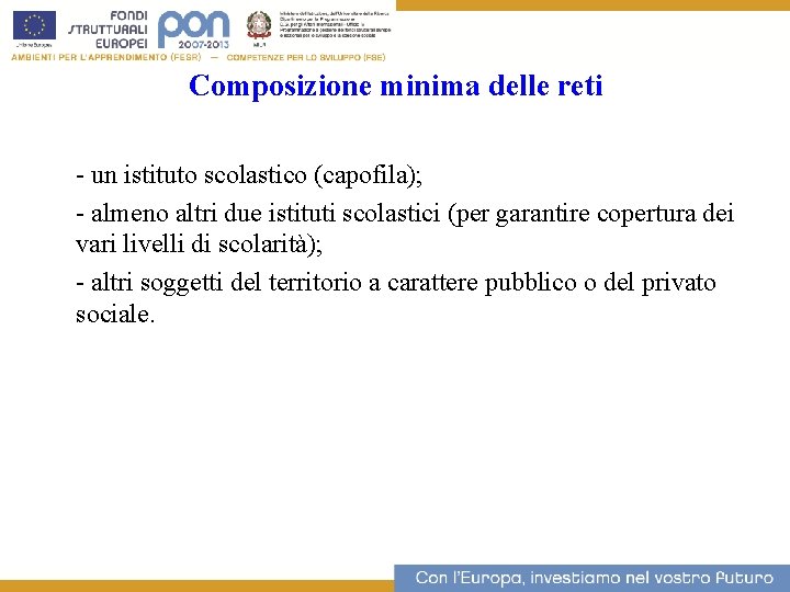 Composizione minima delle reti 8 - un istituto scolastico (capofila); - almeno altri due