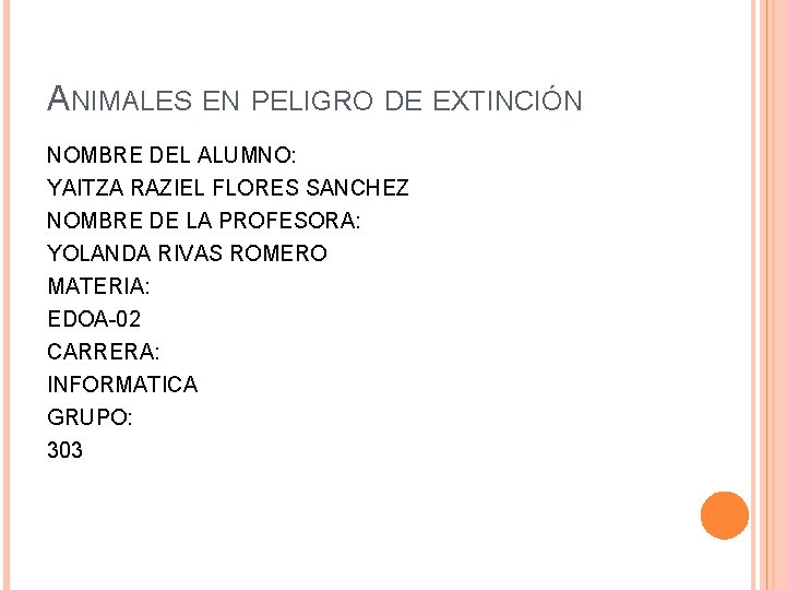 ANIMALES EN PELIGRO DE EXTINCIÓN NOMBRE DEL ALUMNO: YAITZA RAZIEL FLORES SANCHEZ NOMBRE DE