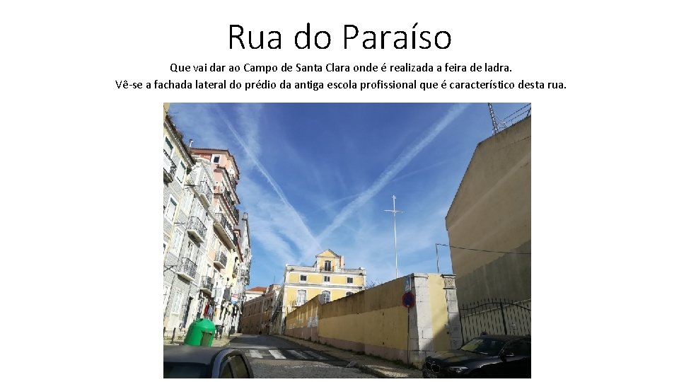 Rua do Paraíso Que vai dar ao Campo de Santa Clara onde é realizada