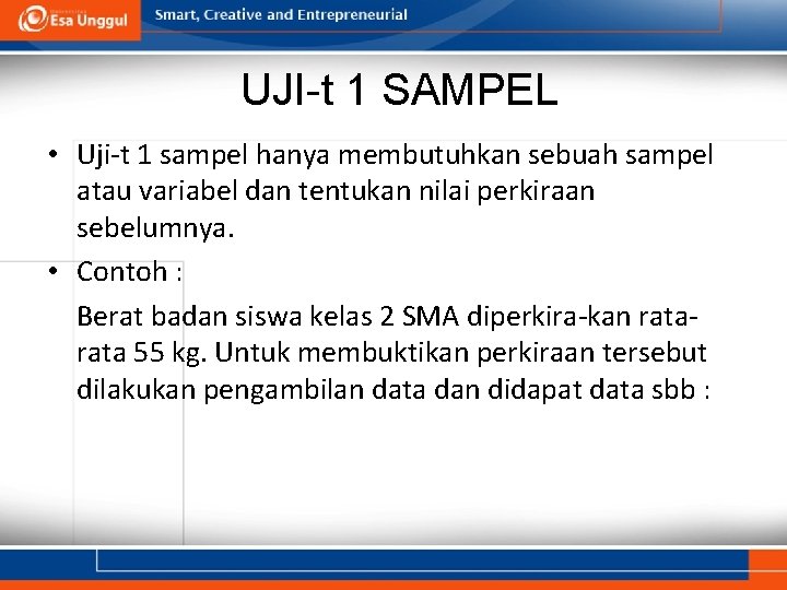 UJI-t 1 SAMPEL • Uji-t 1 sampel hanya membutuhkan sebuah sampel atau variabel dan